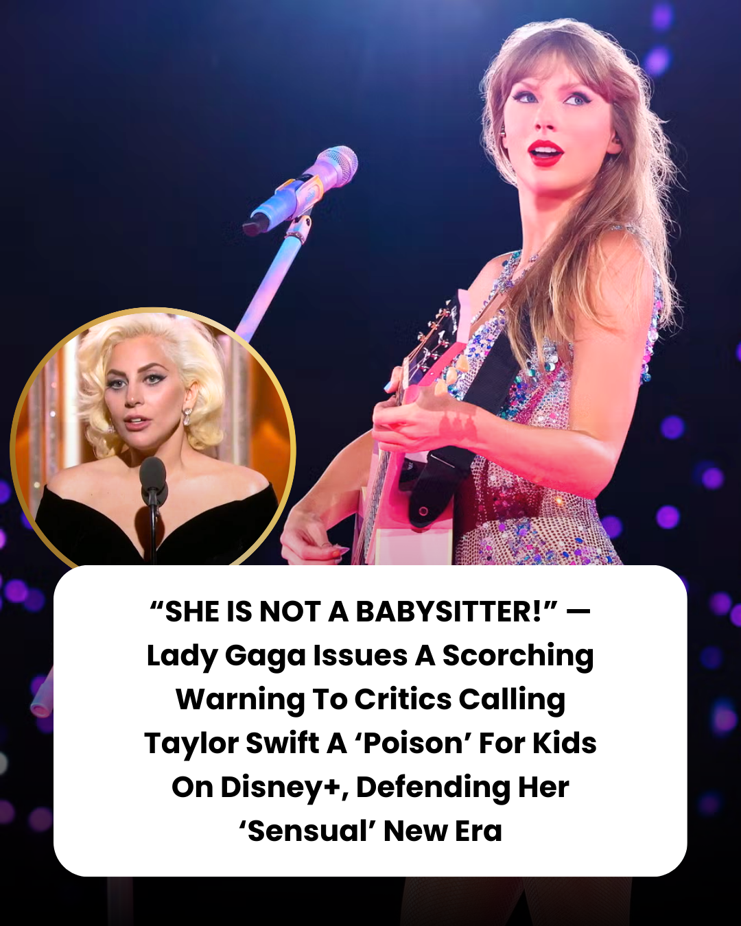 “SHE IS NOT A BABYSITTER!” — Lady Gaga Issues A Scorching Warning To Critics Calling Taylor Swift A ‘Poison’ For Kids On Disney+, Defending Her ‘Sensual’ New Era
