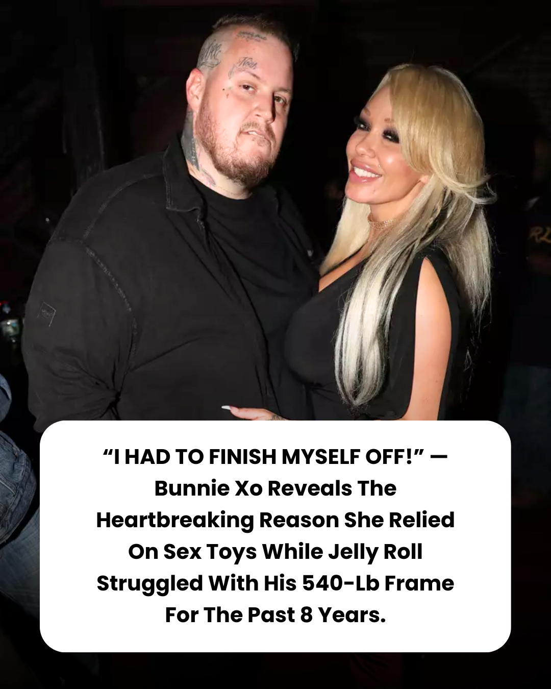 “I HAD TO FINISH MYSELF OFF!” — Bunnie Xo Reveals The Heartbreaking Reason She Relied On Sex Toys While Jelly Roll Struggled With His 540-Lb Frame For The Past 8 Years.