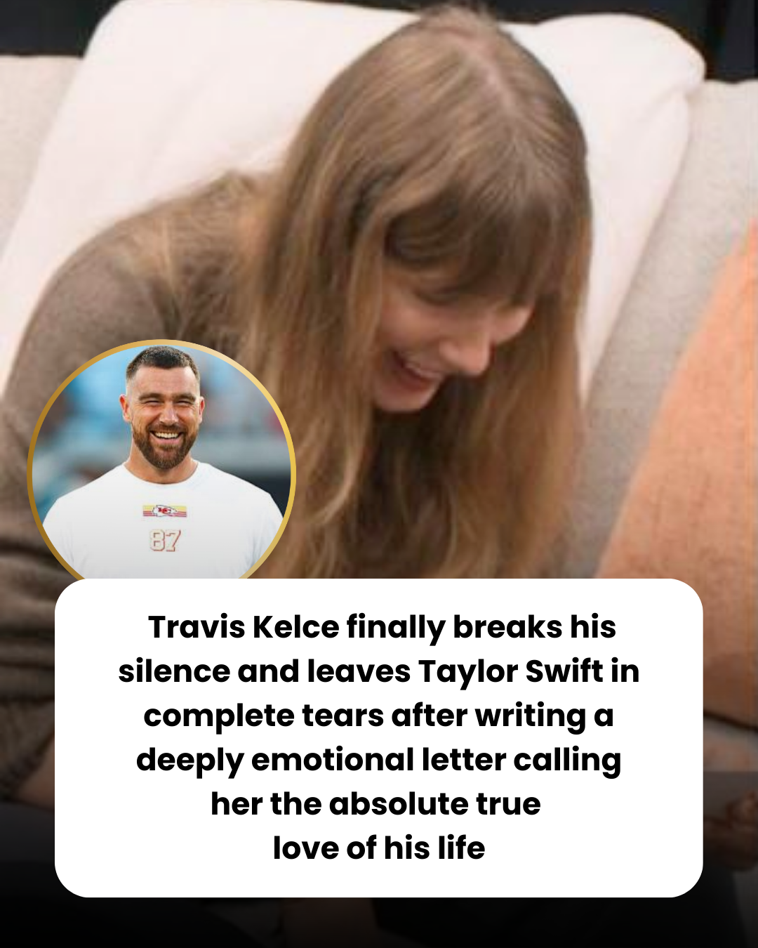 Travis Kelce finally breaks his silence and leaves Taylor Swift in complete tears after writing a deeply emotional letter calling her the absolute true  love of his life
