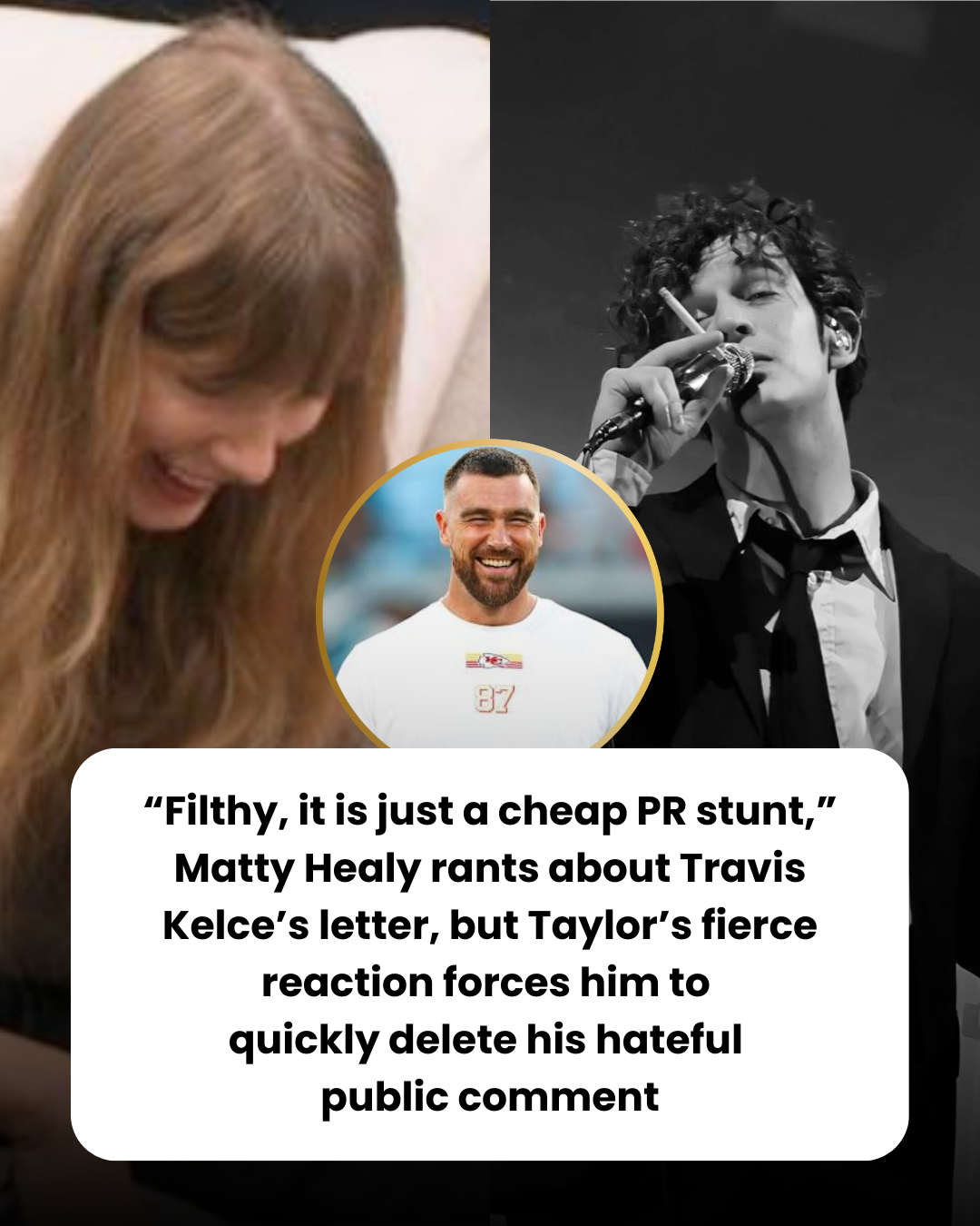 “Filthy, it is just a cheap PR stunt,” Matty Healy rants about Travis Kelce’s letter, but Taylor’s fierce reaction forces him to  quickly delete his hateful  public comment