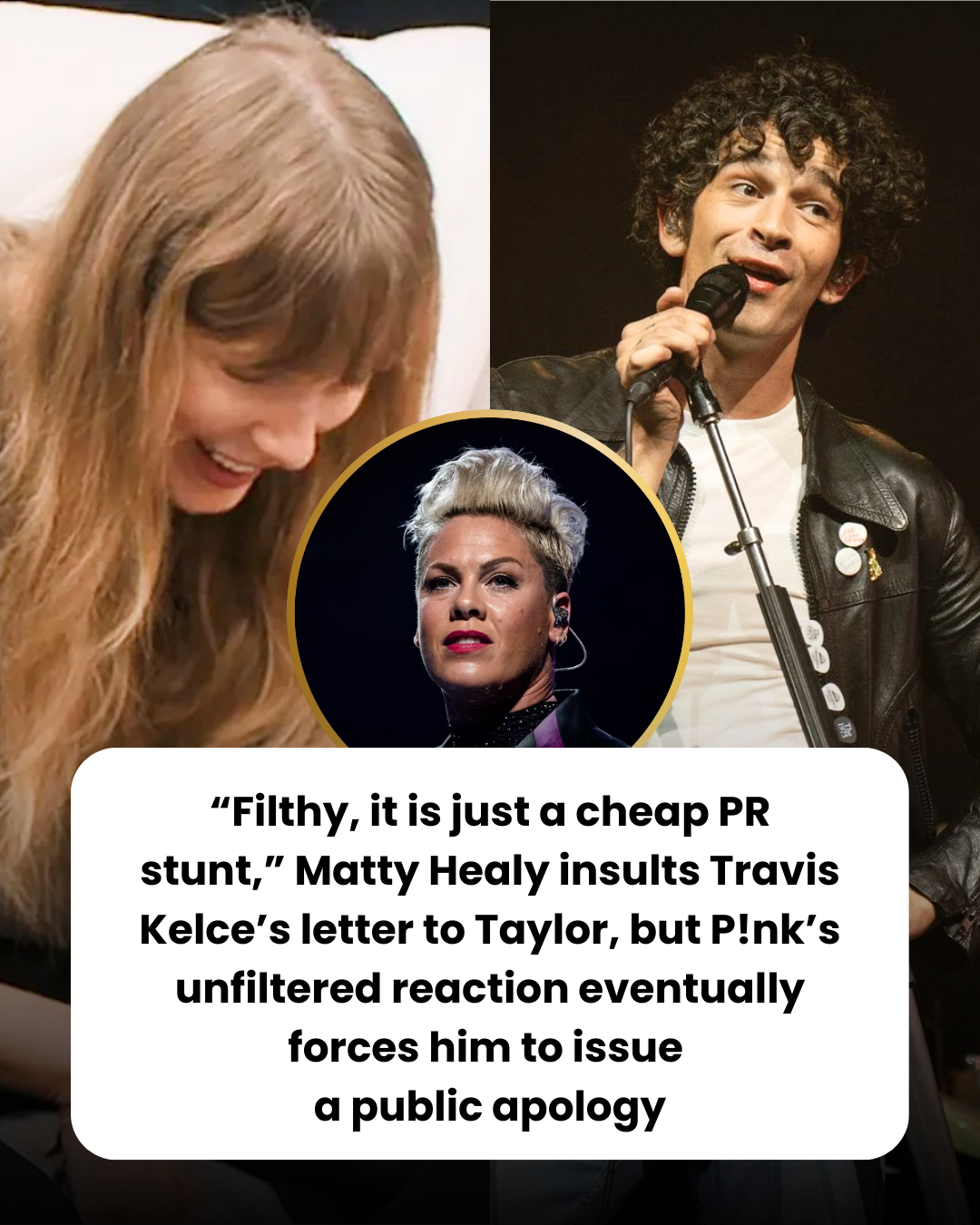 “Filthy, it is just a cheap PR stunt,” Matty Healy insults Travis Kelce’s letter to Taylor, but P!nk’s unfiltered reaction eventually forces him to issue  a public apology