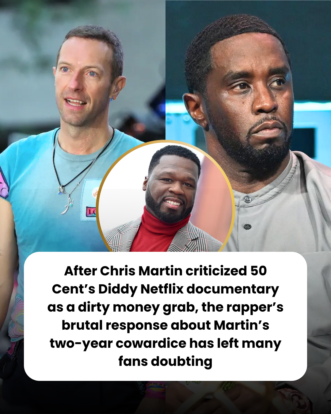 After Chris Martin criticized 50 Cent’s Diddy Netflix documentary as a dirty money grab, the rapper’s brutal response about Martin’s two-year cowardice has left many fans doubting