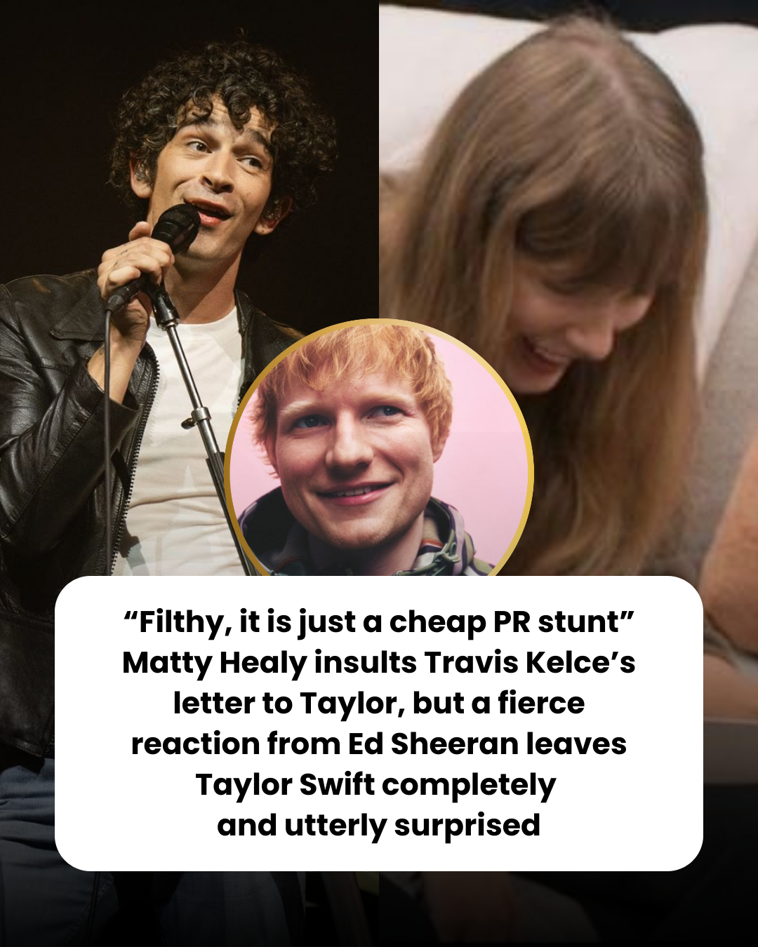 “Filthy, it is just a cheap PR stunt” Matty Healy insults Travis Kelce’s letter to Taylor, but a fierce reaction from Ed Sheeran leaves Taylor Swift completely  and utterly surprised
