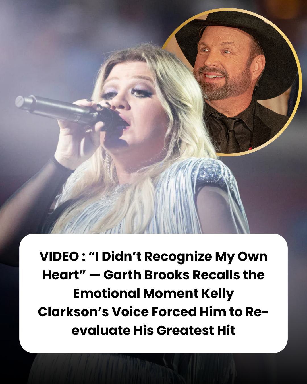 VIDEO : “I Didn’t Recognize My Own Heart” — Garth Brooks Recalls the Emotional Moment Kelly Clarkson’s Voice Forced Him to Re-evaluate His Greatest Hit