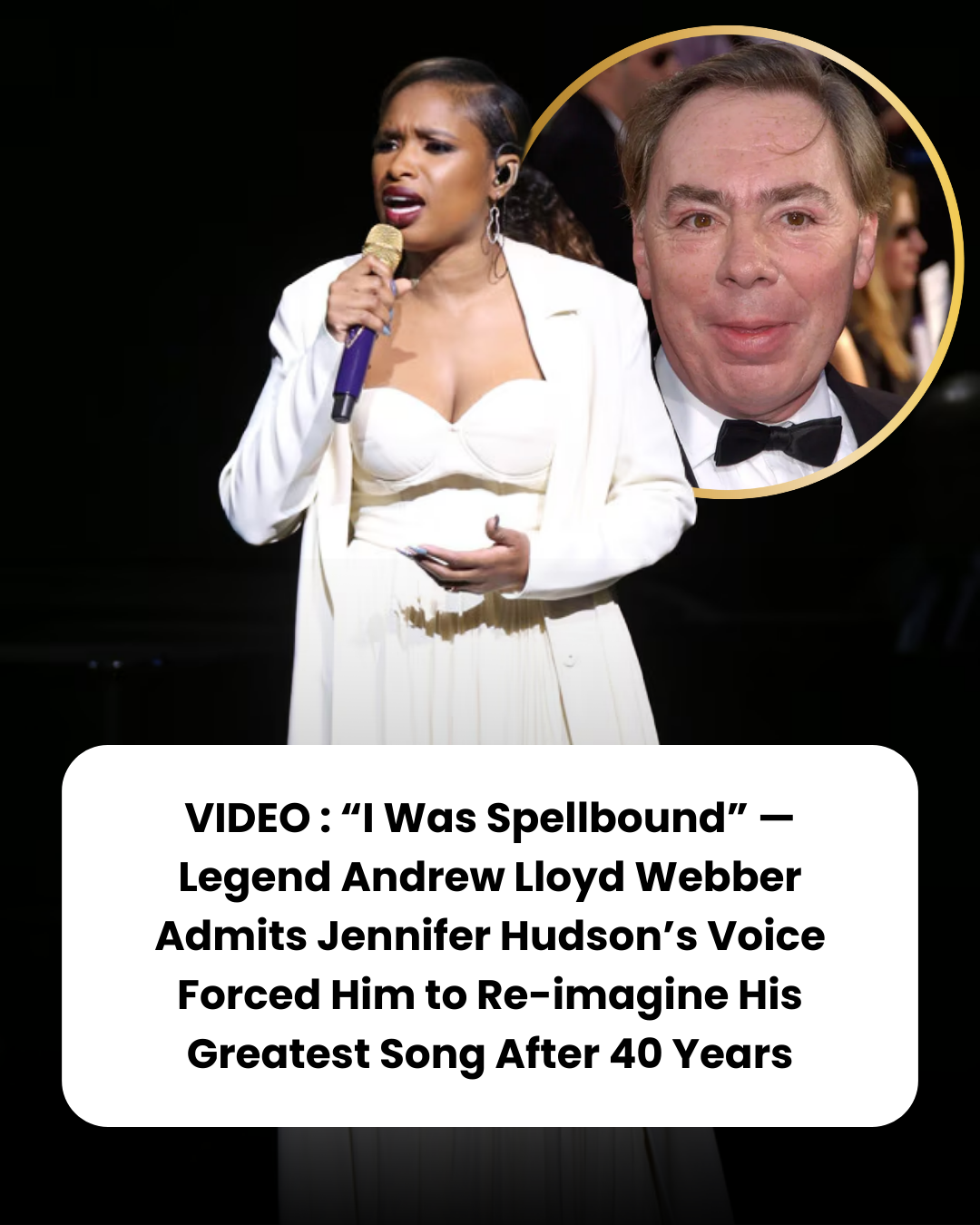 VIDEO : “I Was Spellbound” — Legend Andrew Lloyd Webber Admits Jennifer Hudson’s Voice Forced Him to Re-imagine His Greatest Song After 40 Years
