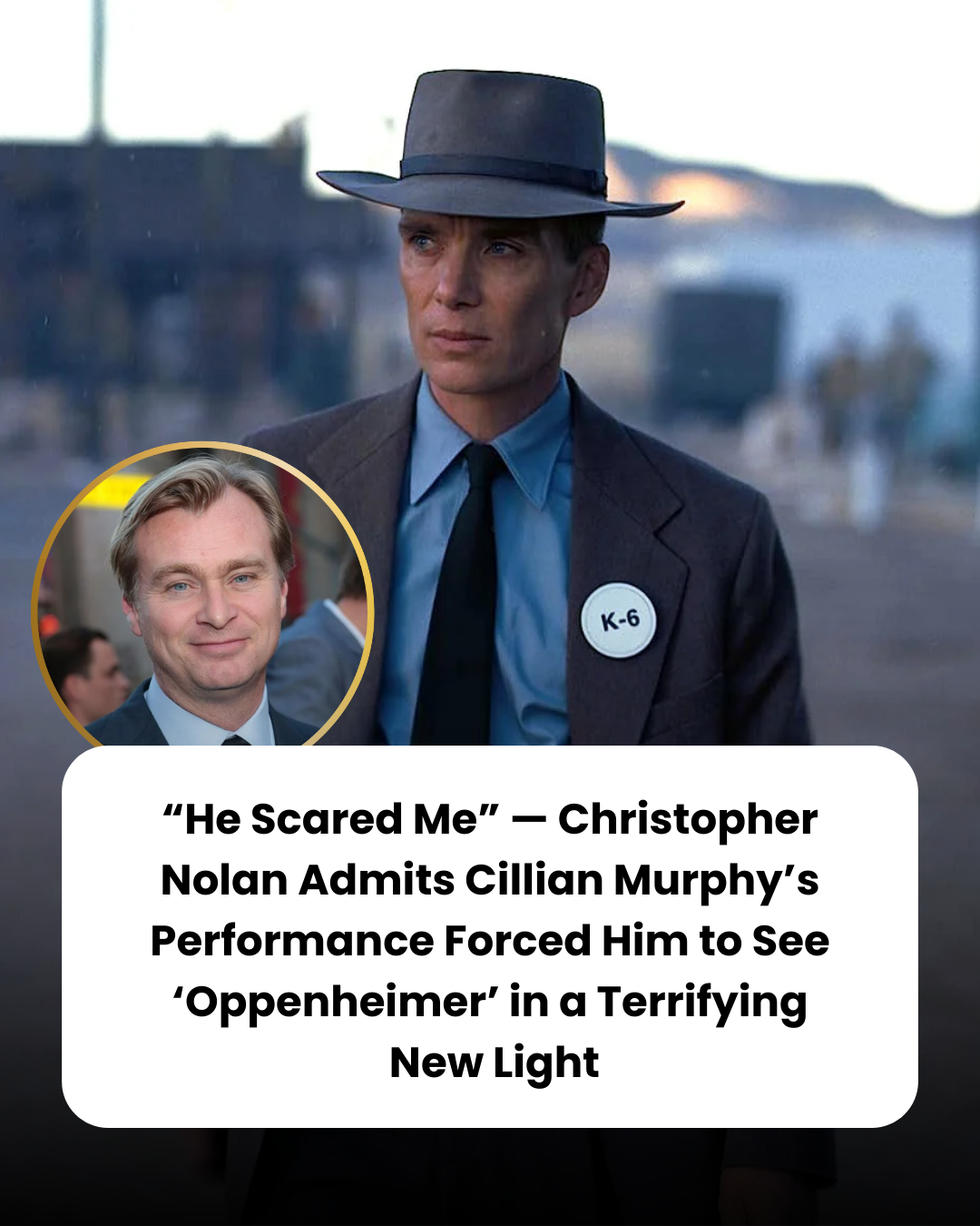 “He Scared Me” — Christopher Nolan Admits Cillian Murphy’s Performance Forced Him to See ‘Oppenheimer’ in a Terrifying  New Light