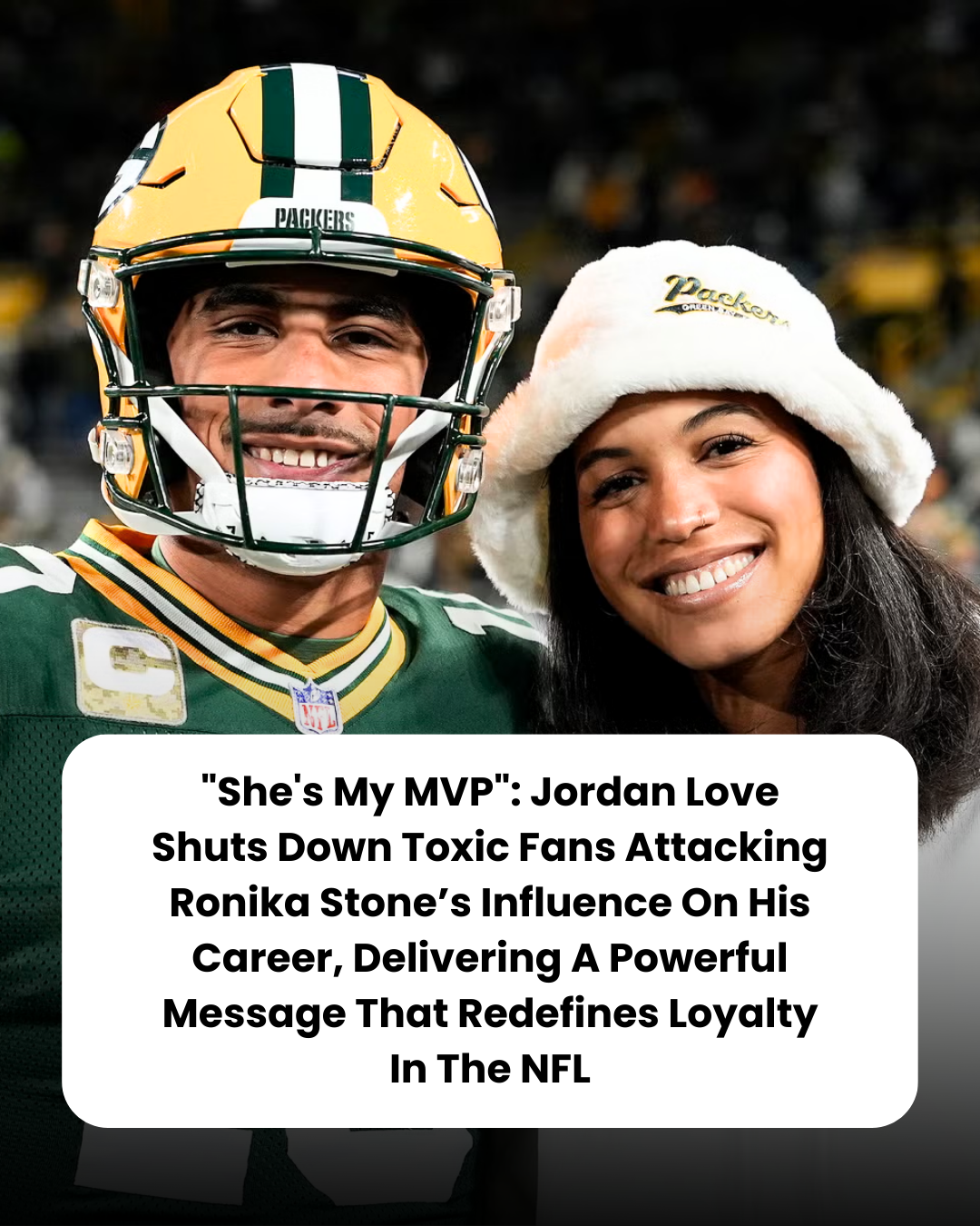 “She’s My MVP”: Jordan Love Shuts Down Toxic Fans Attacking Ronika Stone’s Influence On His Career, Delivering A Powerful Message That Redefines Loyalty In The NFL