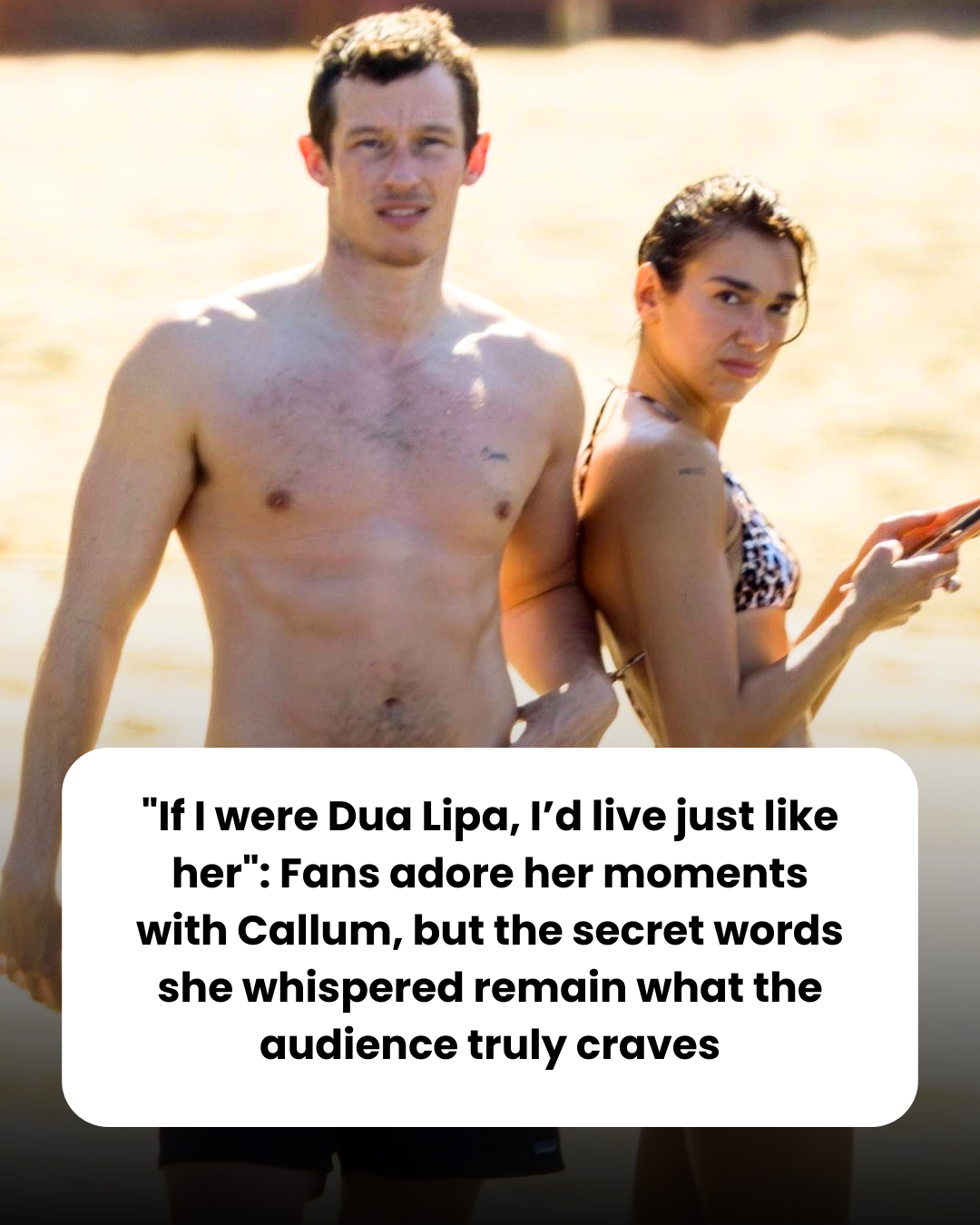 “If I were Dua Lipa, I’d live just like her”: Fans adore her moments with Callum, but the secret words she whispered remain what the audience truly craves