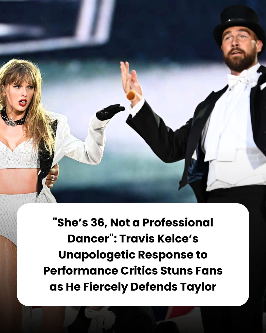 “She’s 36, Not a Professional Dancer”: Travis Kelce’s Unapologetic Response to Performance Critics Stuns Fans as He Fiercely Defends Taylor