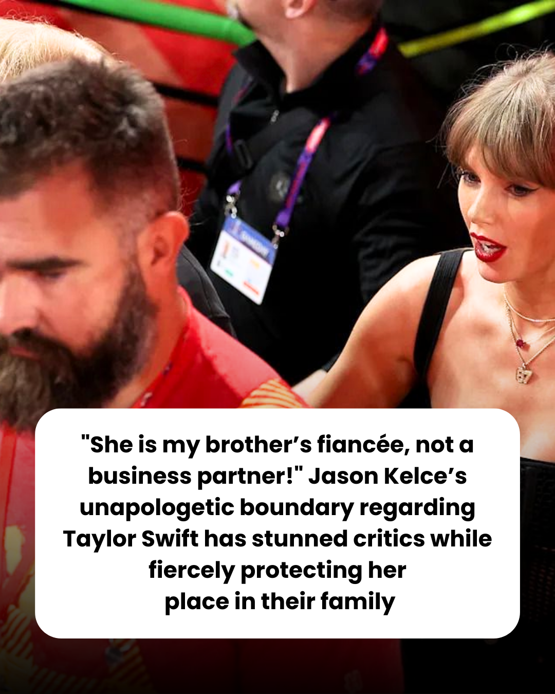 “She is my brother’s fiancée, not a business partner!” Jason Kelce’s unapologetic boundary regarding Taylor Swift has stunned critics while fiercely protecting her  place in their family
