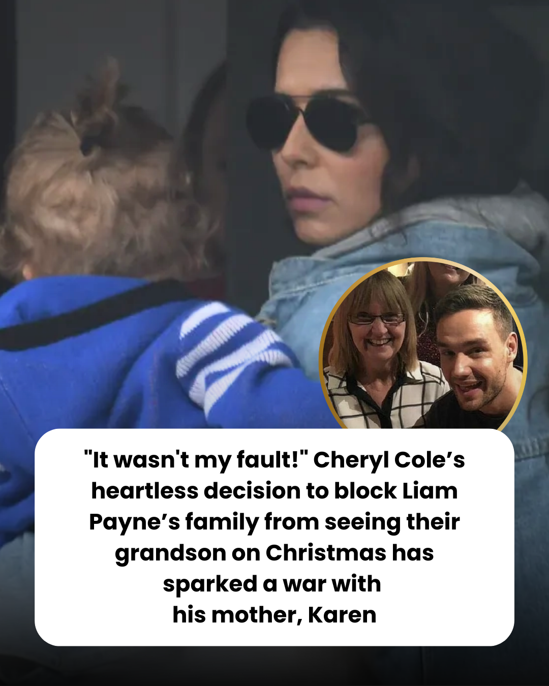 “It wasn’t my fault!” Cheryl Cole’s heartless decision to block Liam Payne’s family from seeing their grandson on Christmas has sparked a war with  his mother, Karen