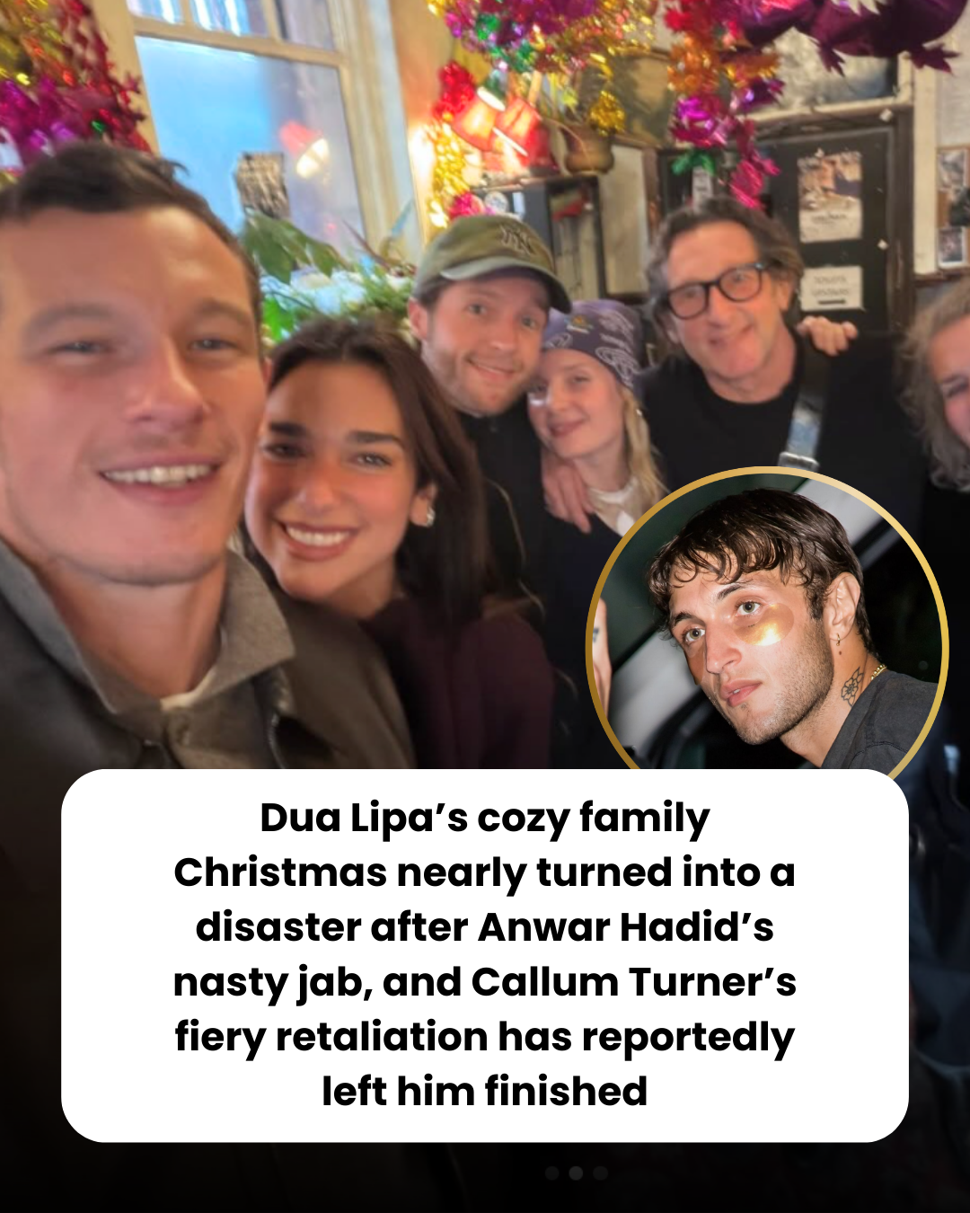 Dua Lipa’s cozy family Christmas nearly turned into a disaster after Anwar Hadid’s nasty jab, and Callum Turner’s fiery retaliation has reportedly left him finished