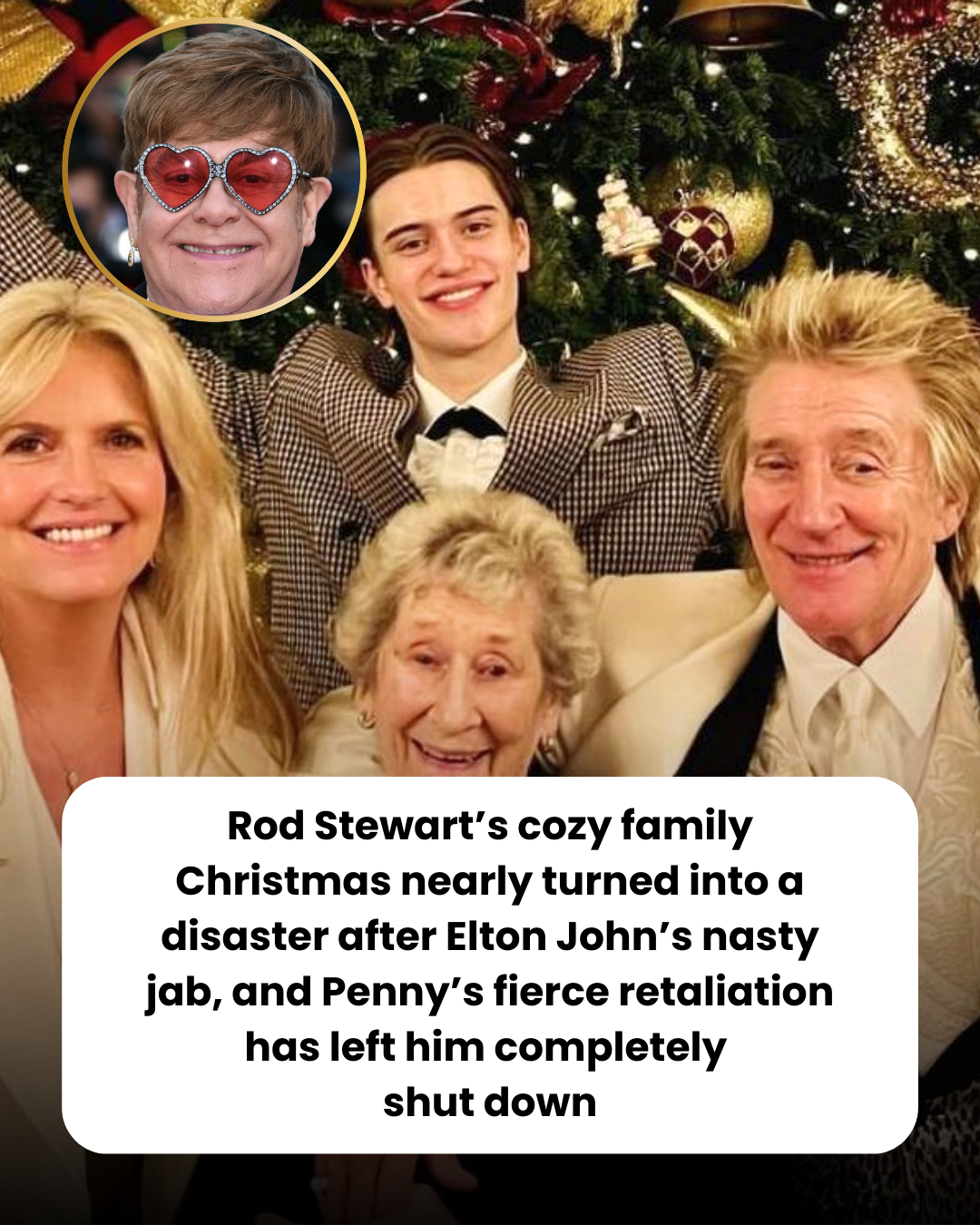Rod Stewart’s cozy family Christmas nearly turned into a disaster after Elton John’s nasty jab, and Penny’s fierce retaliation has left him completely  shut down