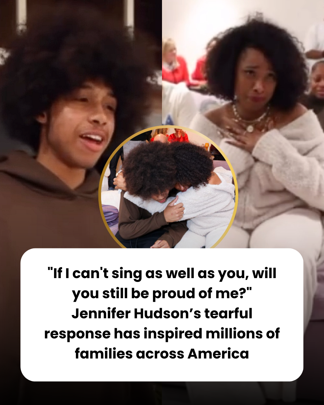 “If I can’t sing as well as you, will you still be proud of me?” Jennifer Hudson’s tearful response has inspired millions of families across America