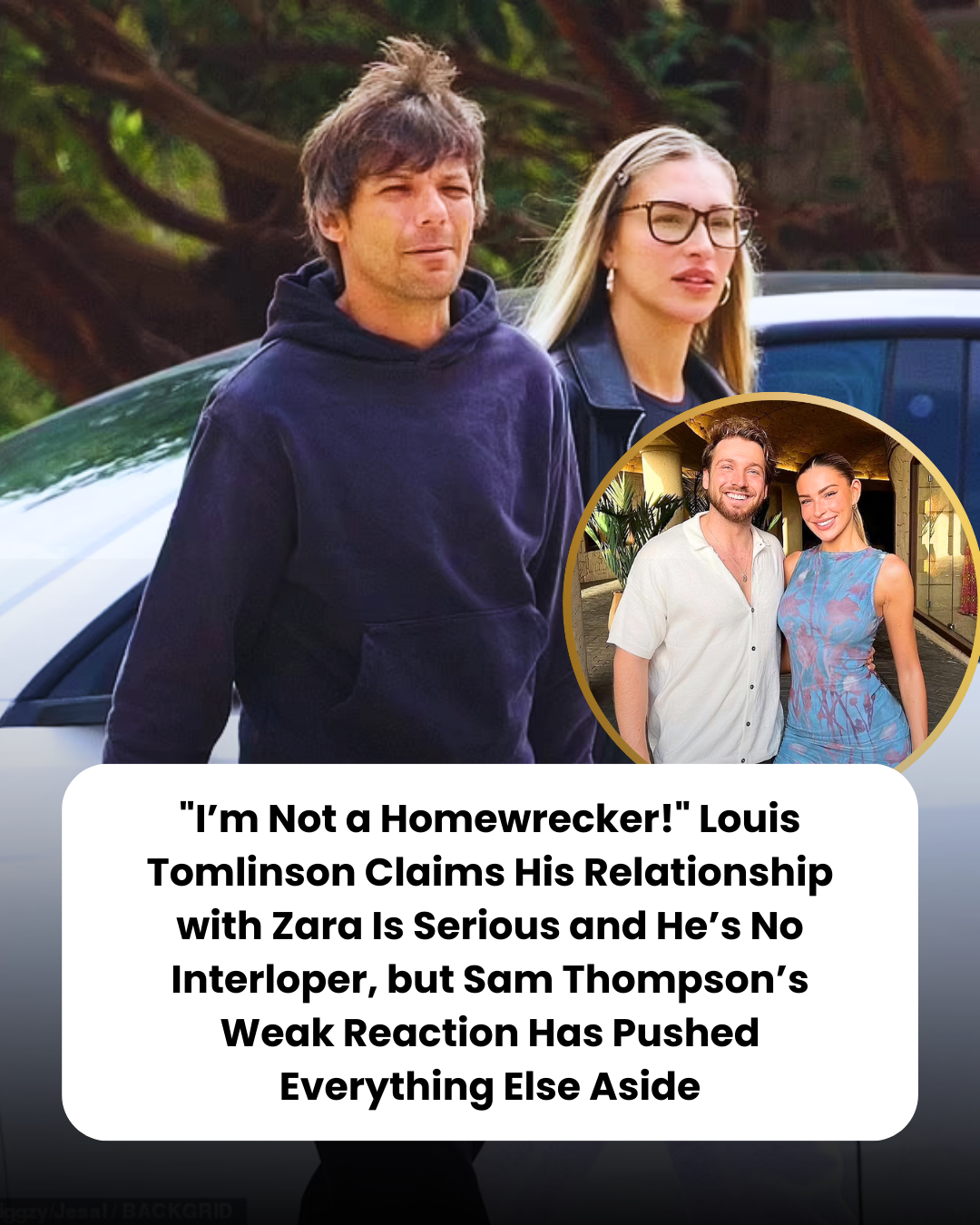 “I’m Not a Homewrecker!” Louis Tomlinson Claims His Relationship with Zara Is Serious and He’s No Interloper, but Sam Thompson’s Weak Reaction Has Pushed Everything Else Aside