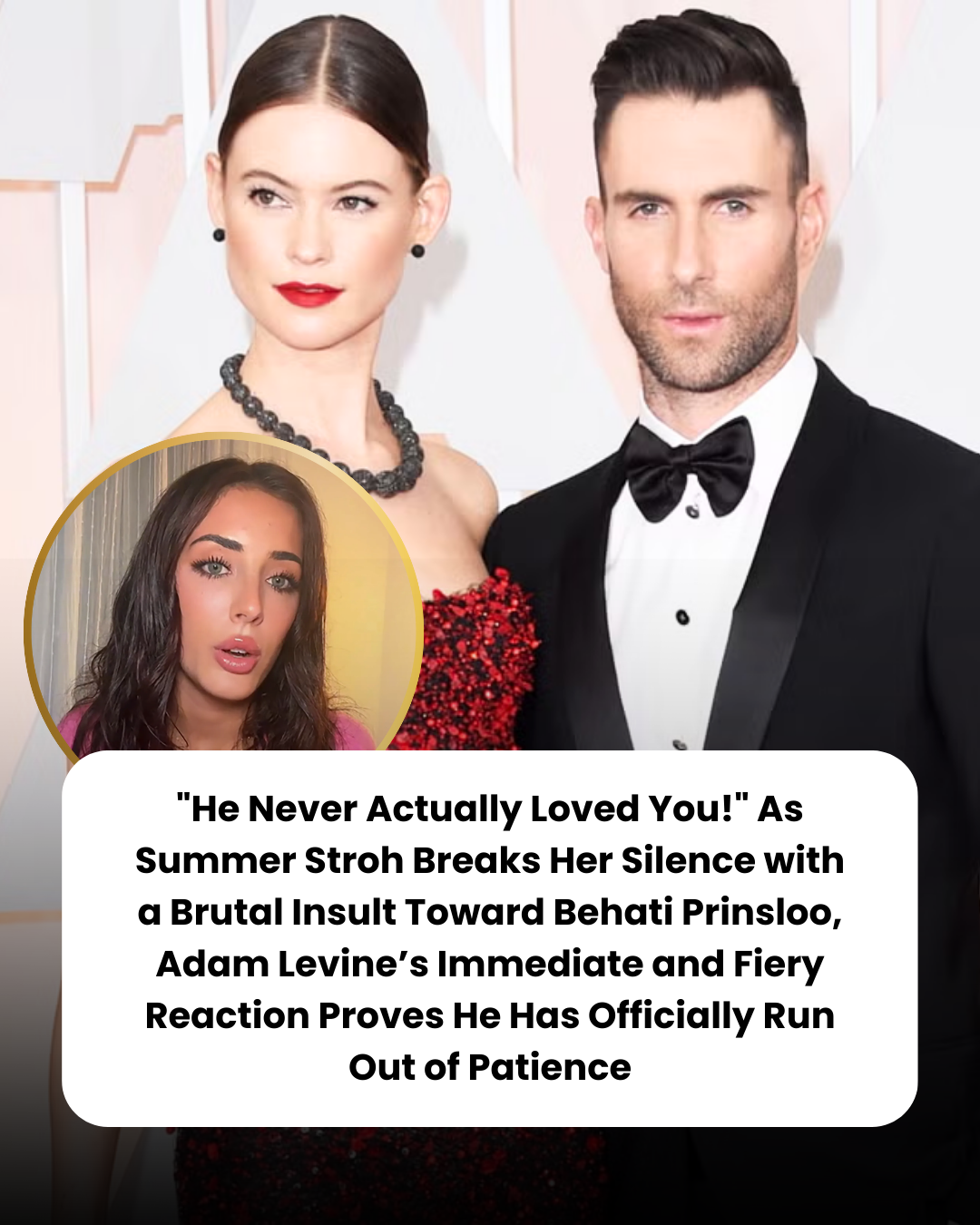 “He Never Actually Loved You!” As Summer Stroh Breaks Her Silence with a Brutal Insult Toward Behati Prinsloo, Adam Levine’s Immediate and Fiery Reaction Proves He Has Officially Run Out of Patience