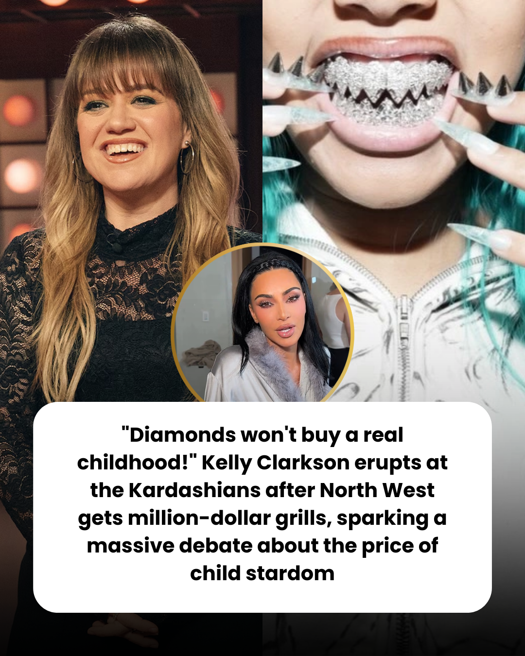 “Diamonds won’t buy a real childhood!” Kelly Clarkson erupts at the Kardashians after North West gets million-dollar grills, sparking a massive debate about the price of child stardom