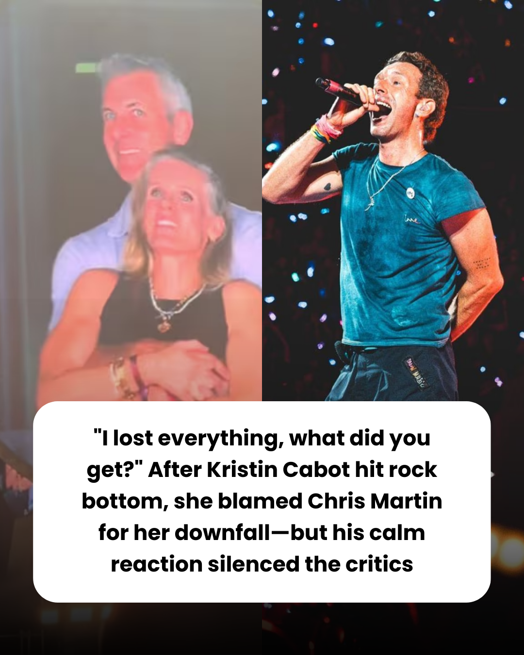 “I lost everything, what did you get?” After Kristin Cabot hit rock bottom, she blamed Chris Martin for her downfall—but his calm reaction silenced the critics