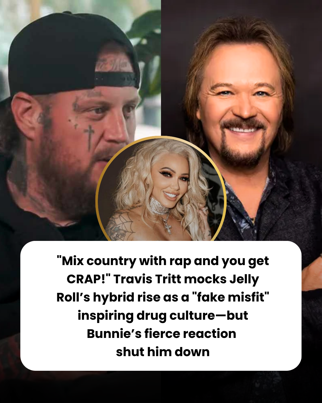 “Mix country with rap and you get CRAP!” Travis Tritt mocks Jelly Roll’s hybrid rise as a “fake misfit” inspiring drug culture—but Bunnie’s fierce reaction shut him down.