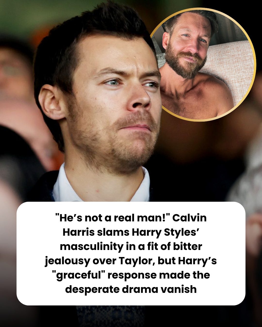 “He’s not a real man!” Calvin Harris slams Harry Styles’ masculinity in a fit of bitter jealousy over Taylor, but Harry’s “graceful” response made the desperate drama vanish