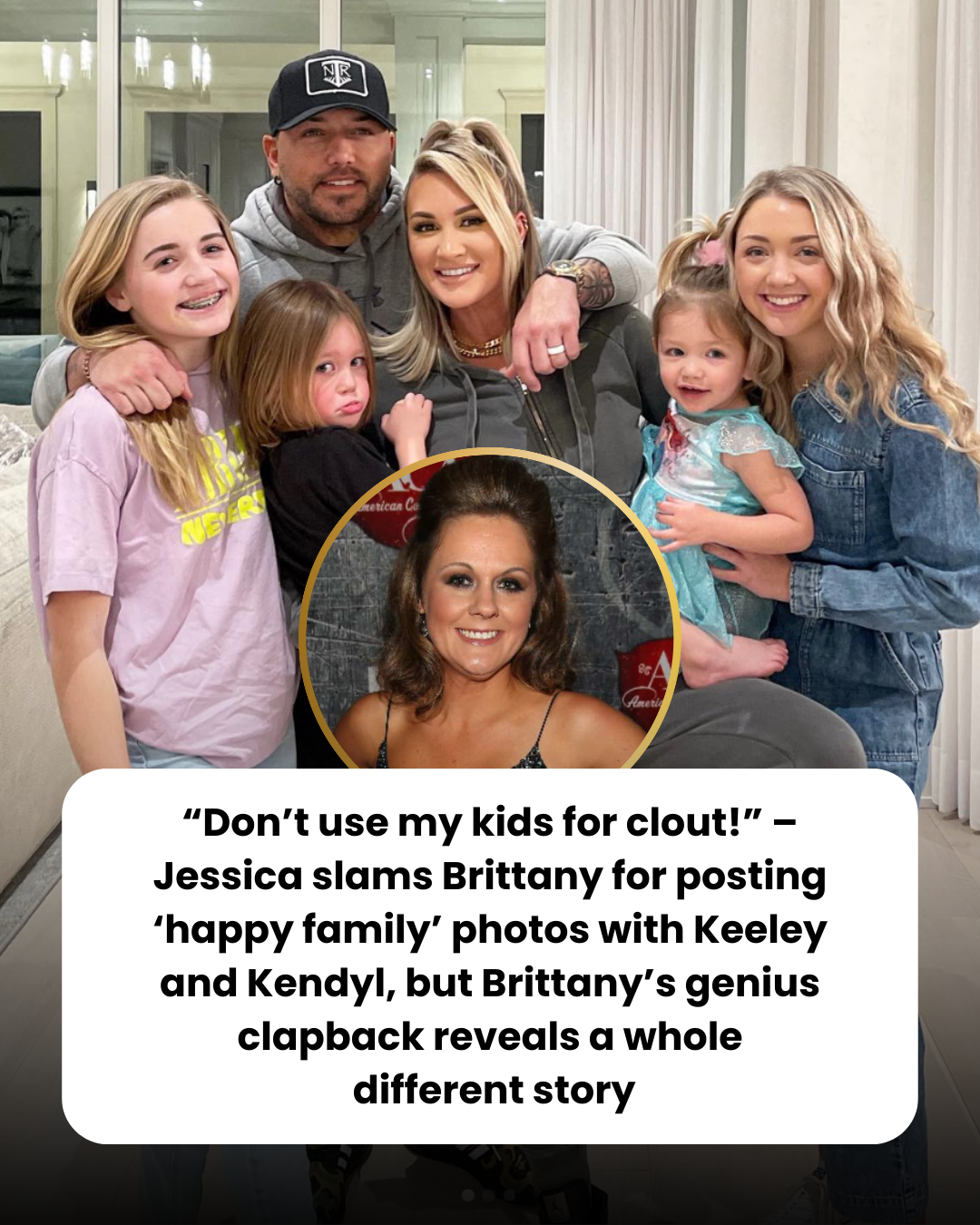 “Don’t use my kids for clout!” – Jessica slams Brittany for posting ‘happy family’ photos with Keeley and Kendyl, but Brittany’s genius clapback reveals a whole  different story