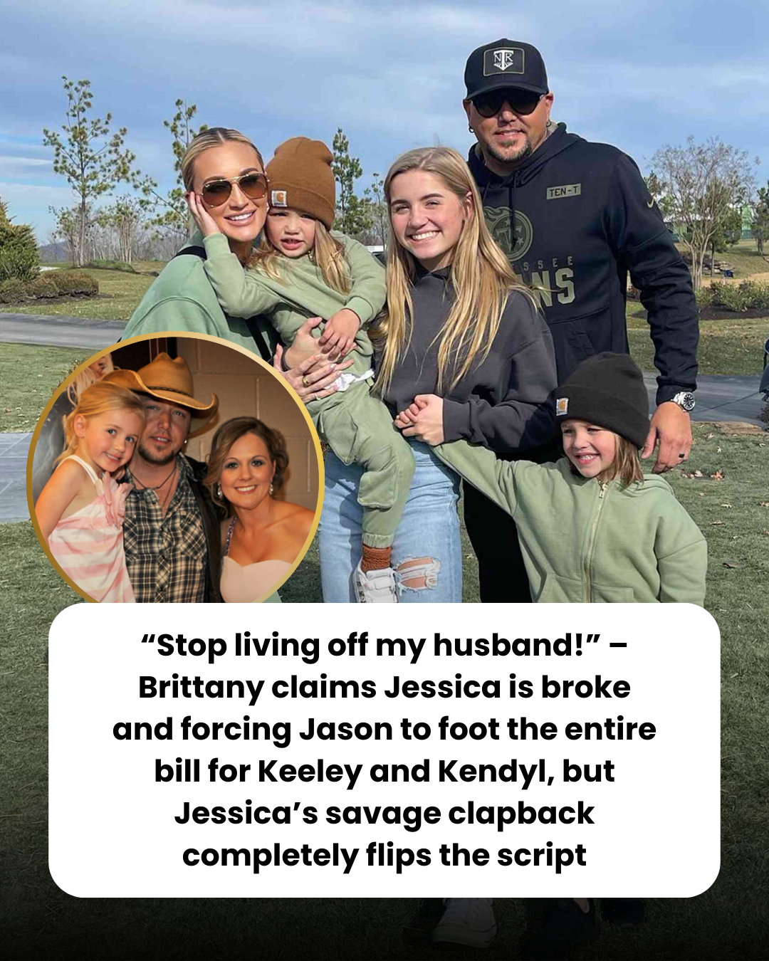 “Stop living off my husband!” – Brittany claims Jessica is broke and forcing Jason to foot the entire bill for Keeley and Kendyl, but Jessica’s savage clapback completely flips the script