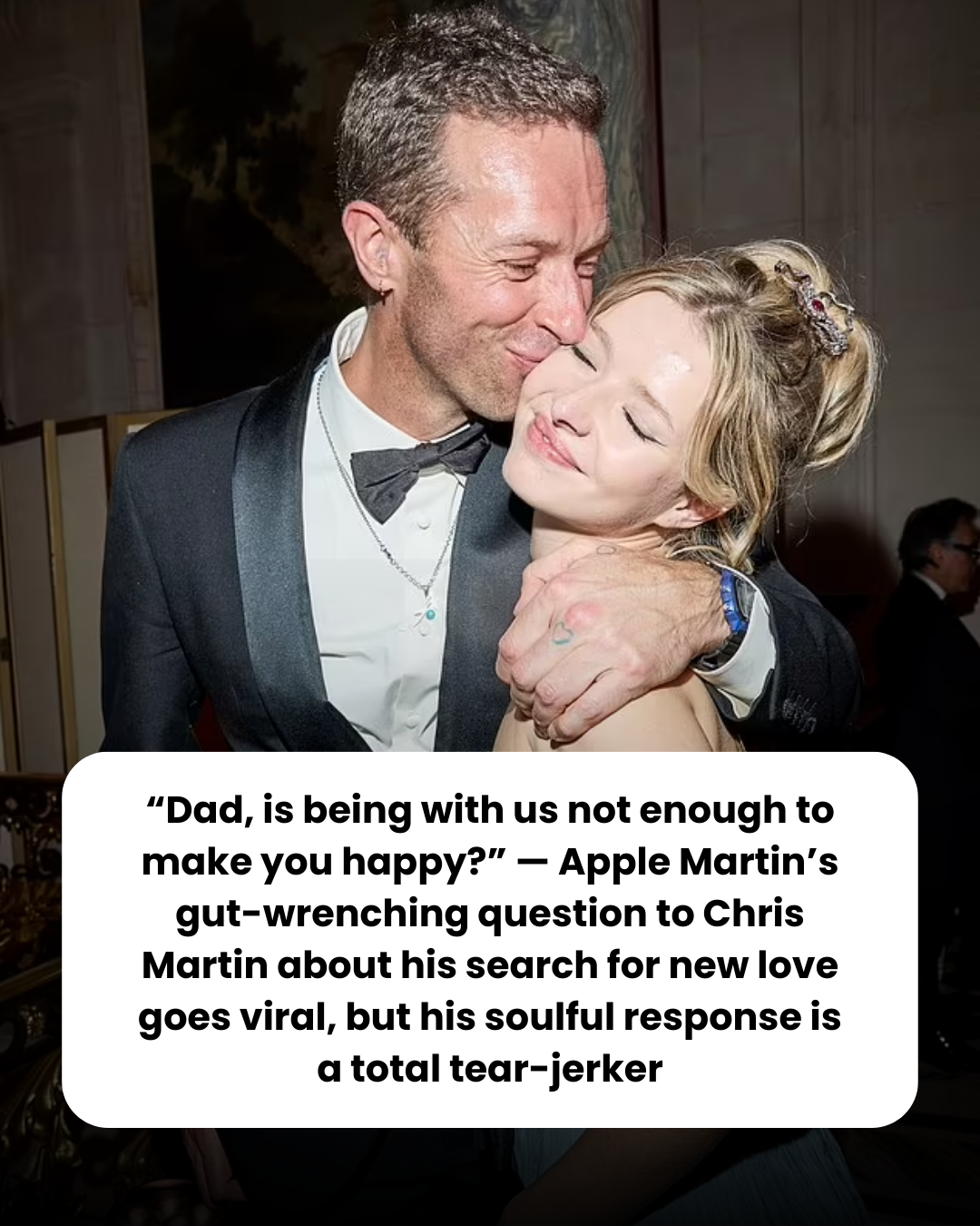 “Dad, is being with us not enough to make you happy?” — Apple Martin’s gut-wrenching question to Chris Martin about his search for new love goes viral, but his soulful response is a total tear-jerker