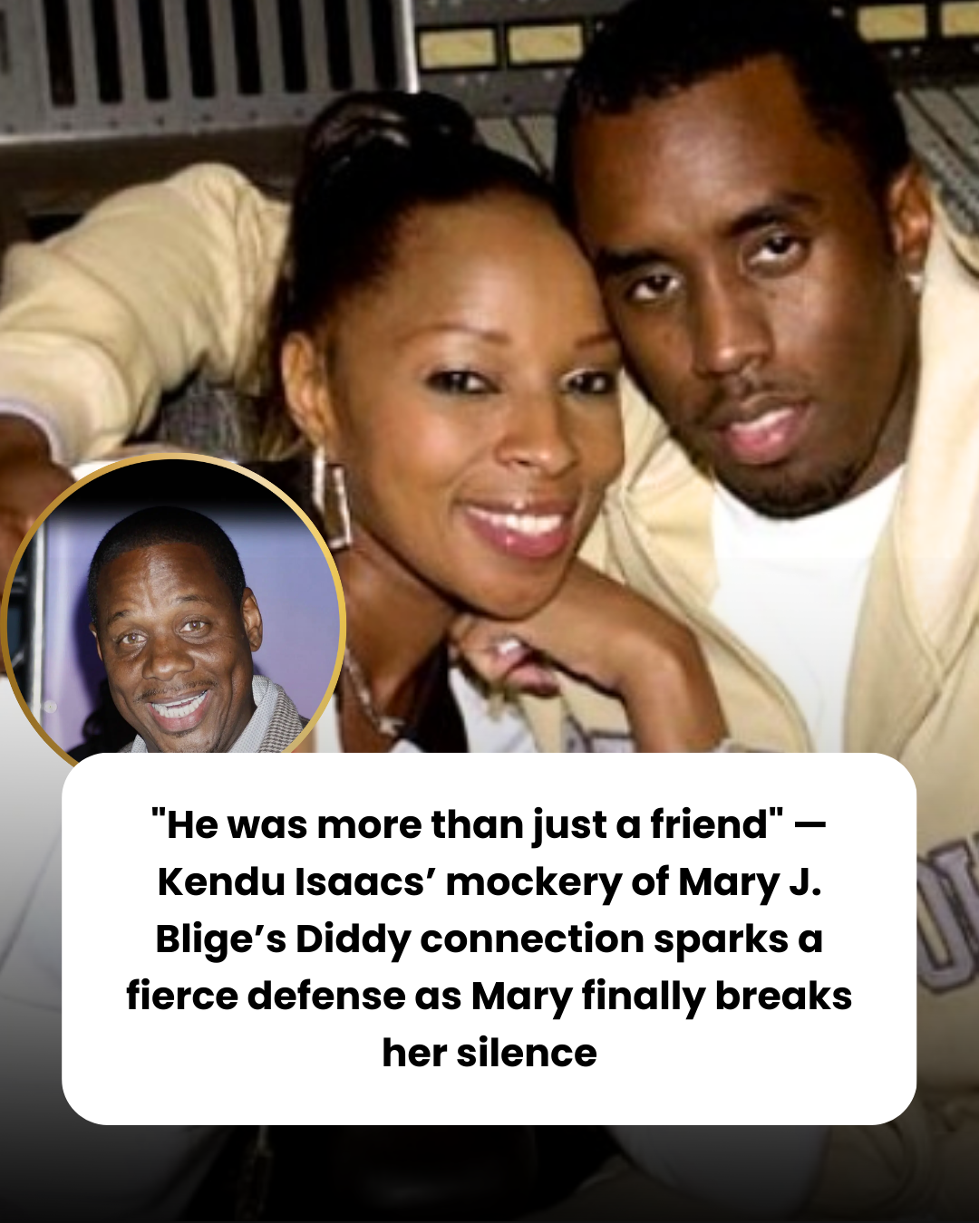“He was more than just a friend” — Kendu Isaacs’ mockery of Mary J. Blige’s Diddy connection sparks a fierce defense as Mary finally breaks her silence