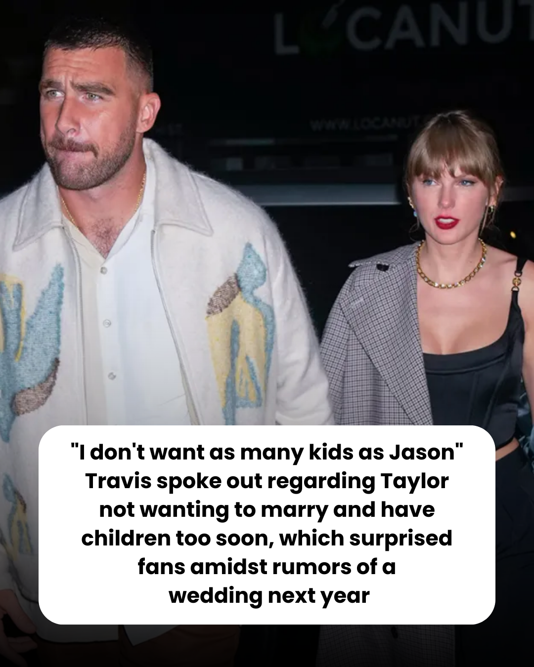 “I don’t want as many kids as Jason” Travis spoke out regarding Taylor not wanting to marry and have children too soon, which surprised fans amidst rumors of a  wedding next year