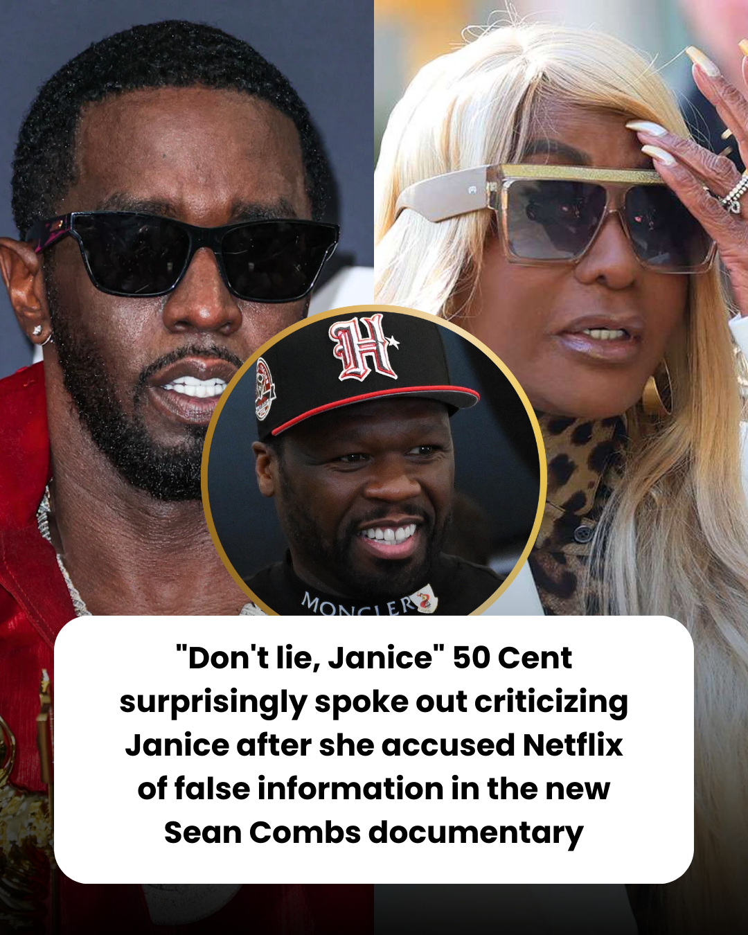 “Don’t lie, Janice” 50 Cent surprisingly spoke out criticizing Janice after she accused Netflix of false information in the new Sean Combs documentary