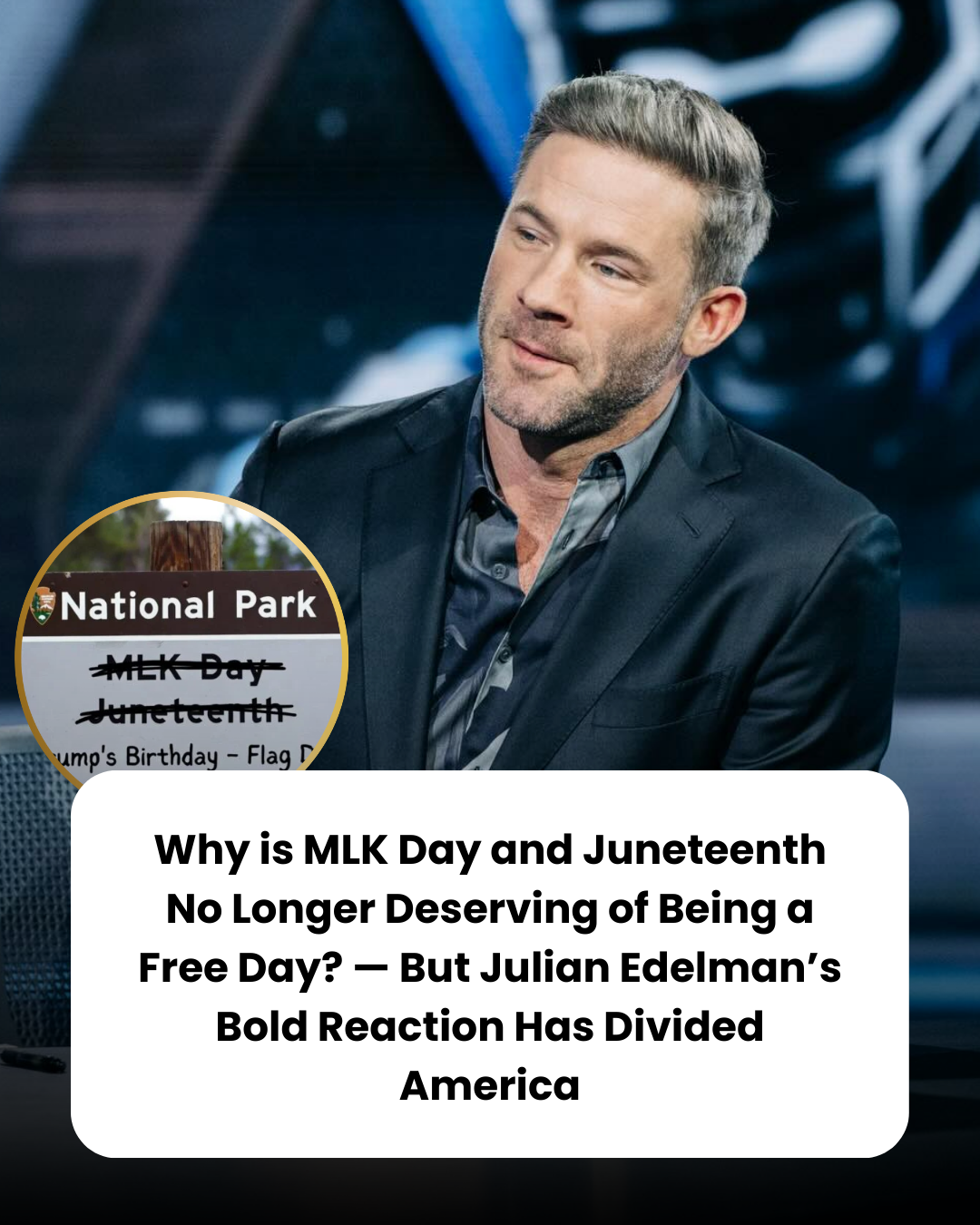 Why is MLK Day and Juneteenth No Longer Deserving of Being a Free Day? — But Julian Edelman’s Bold Reaction Has Divided America