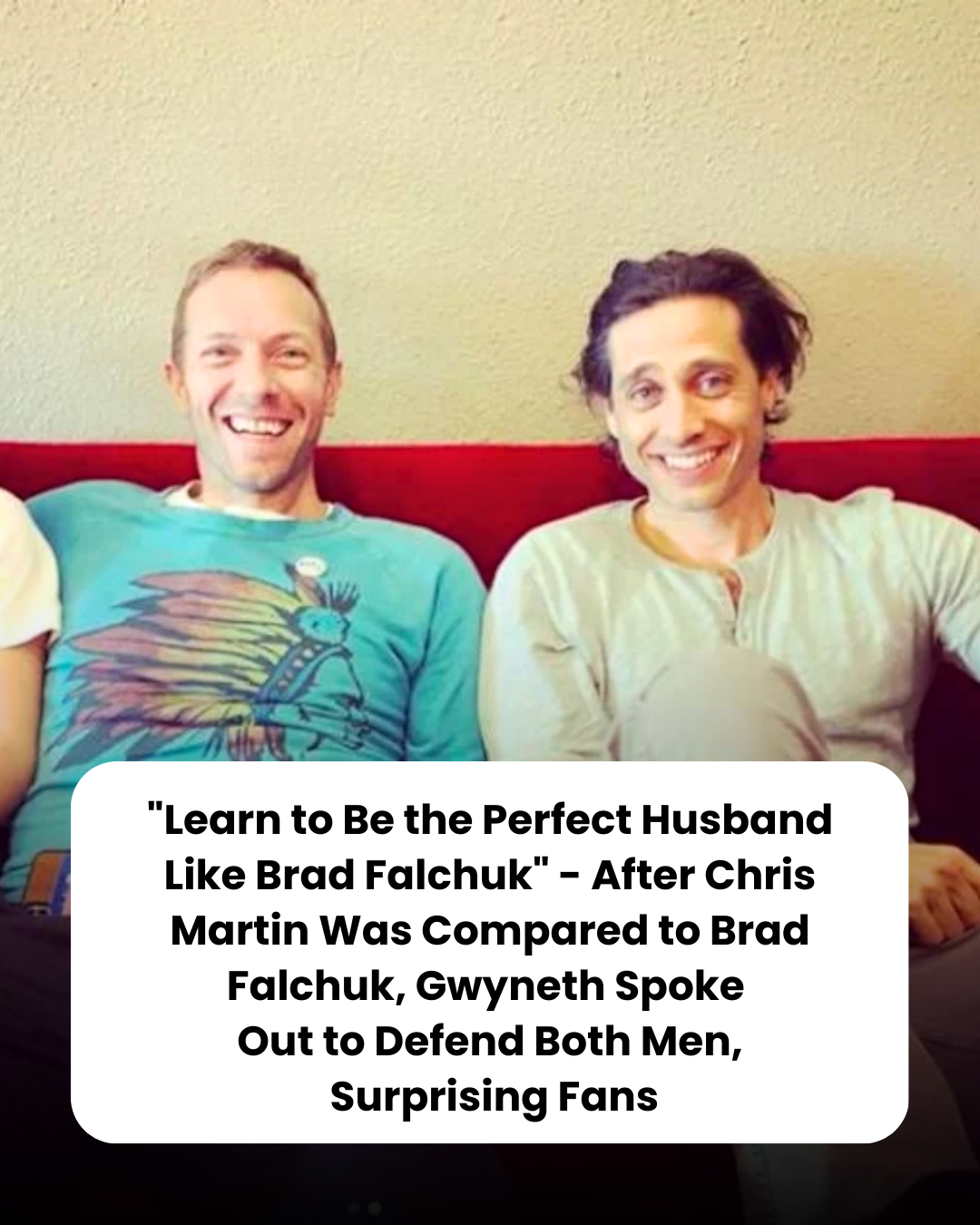 “Learn to Be the Perfect Husband Like Brad Falchuk” – After Chris Martin Was Compared to Brad Falchuk, Gwyneth Spoke  Out to Defend Both Men,  Surprising Fans