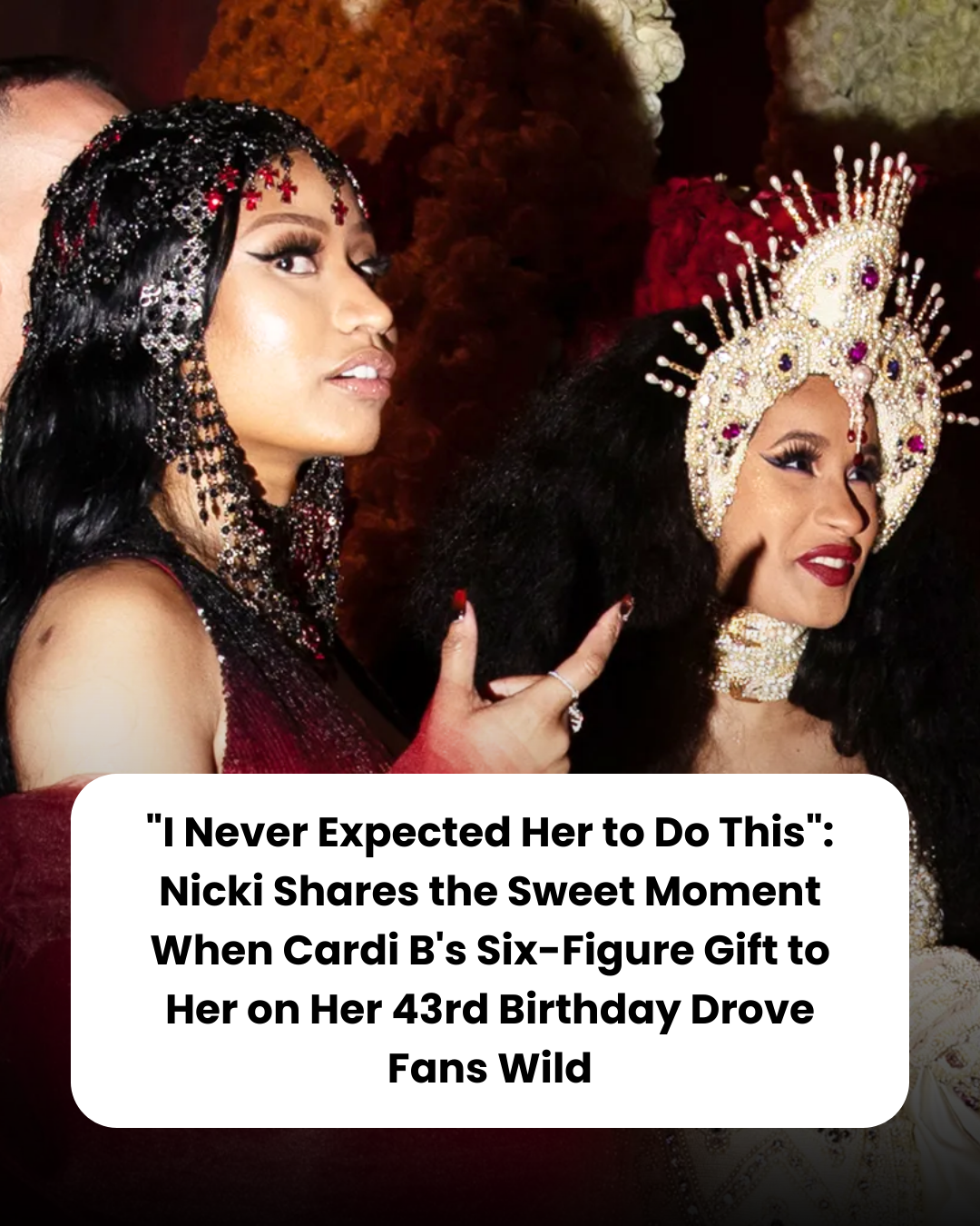 “I Never Expected Her to Do This”: Nicki Shares the Sweet Moment When Cardi B’s Six-Figure Gift to Her on Her 43rd Birthday Drove Fans Wild