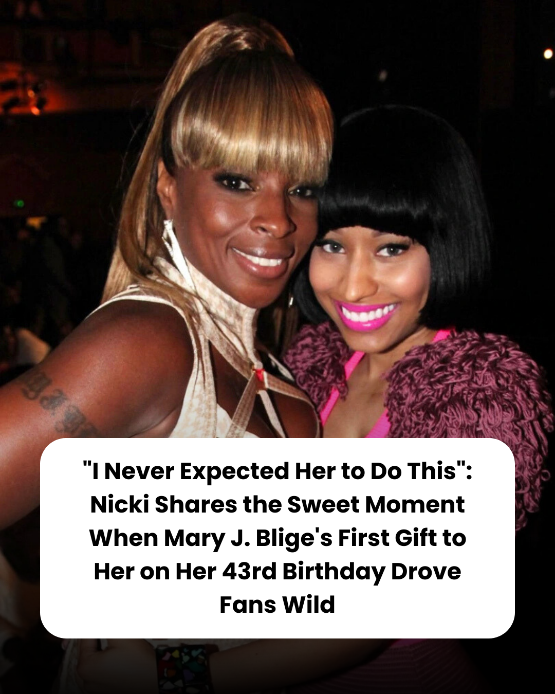 “I Never Expected Her to Do This”: Nicki Shares the Sweet Moment When Mary J. Blige’s First Gift to Her on Her 43rd Birthday Drove Fans Wild