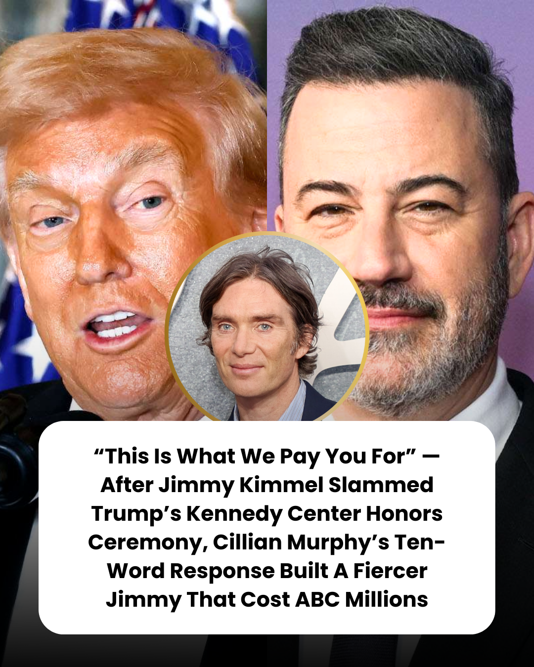“This Is What We Pay You For” — After Jimmy Kimmel Slammed Trump’s Kennedy Center Honors Ceremony, Cillian Murphy’s Ten-Word Response Built A Fiercer Jimmy That Cost ABC Millions