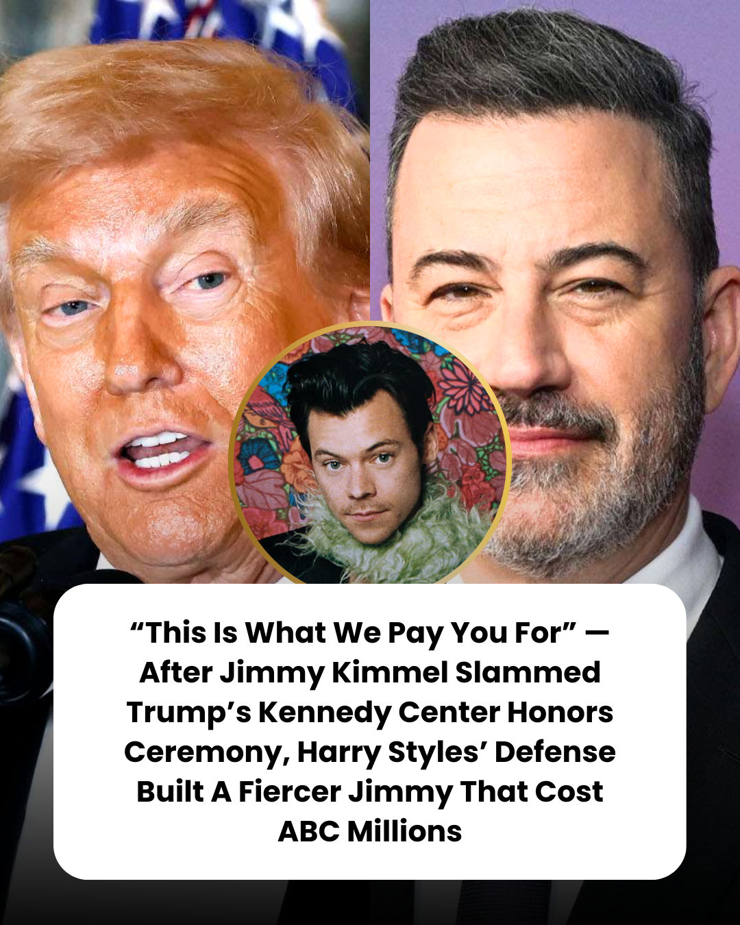 “This Is What We Pay You For” — After Jimmy Kimmel Slammed Trump’s Kennedy Center Honors Ceremony, Harry Styles’ Defense Built A Fiercer Jimmy That Cost ABC Millions
