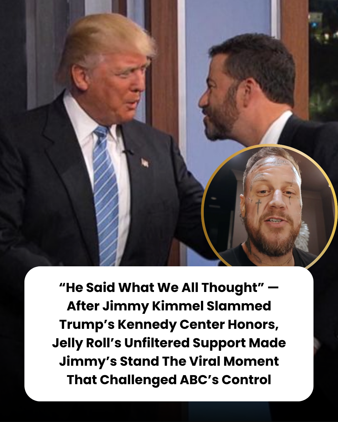 “He Said What We All Thought” — After Jimmy Kimmel Slammed Trump’s Kennedy Center Honors, Jelly Roll’s Unfiltered Support Made Jimmy’s Stand The Viral Moment That Challenged ABC’s Control