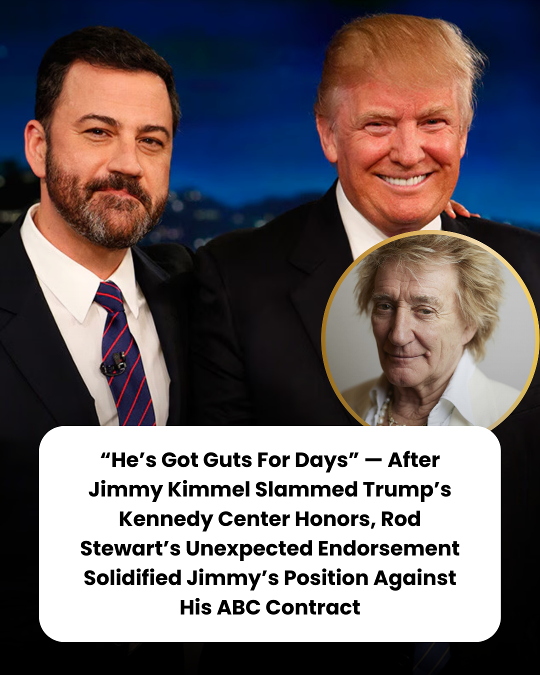 “He’s Got Guts For Days” — After Jimmy Kimmel Slammed Trump’s Kennedy Center Honors, Rod Stewart’s Unexpected Endorsement Solidified Jimmy’s Position Against His ABC Contract