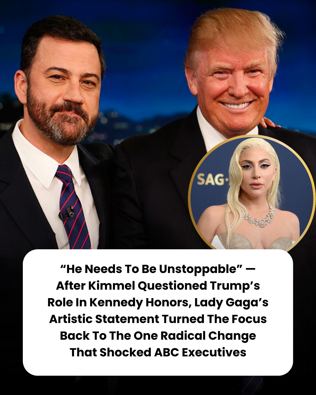 “He Needs To Be Unstoppable” — After Kimmel Questioned Trump’s Role In Kennedy Honors, Lady Gaga’s Artistic Statement Turned The Focus Back To The One Radical Change That Shocked ABC Executives