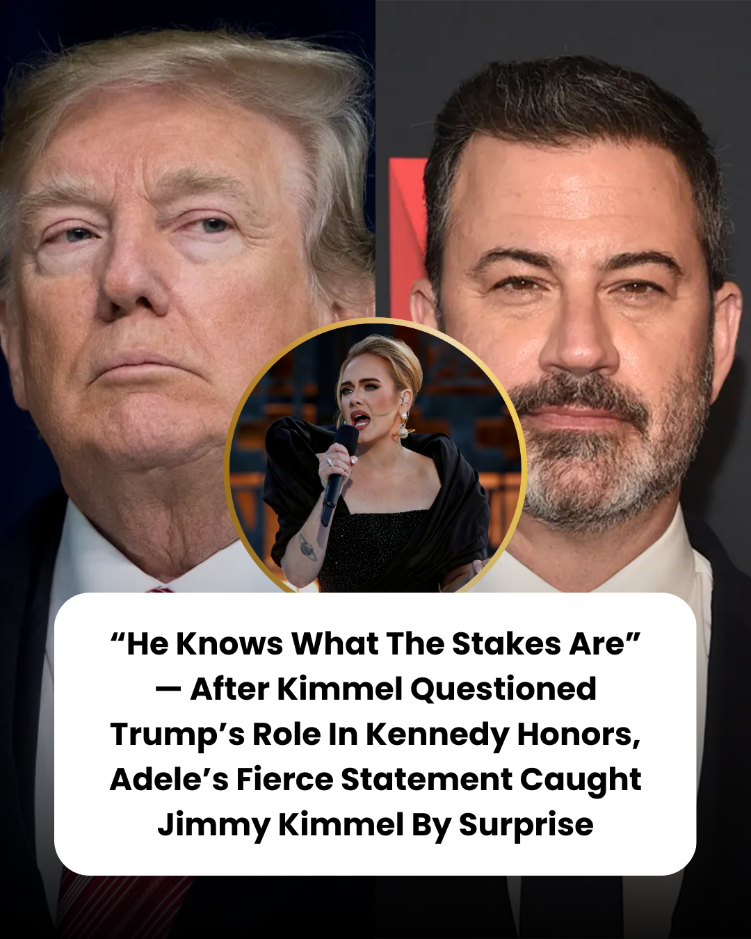 “He Knows What The Stakes Are” — After Kimmel Questioned Trump’s Role In Kennedy Honors, Adele’s Fierce Statement Caught Jimmy Kimmel By Surprise