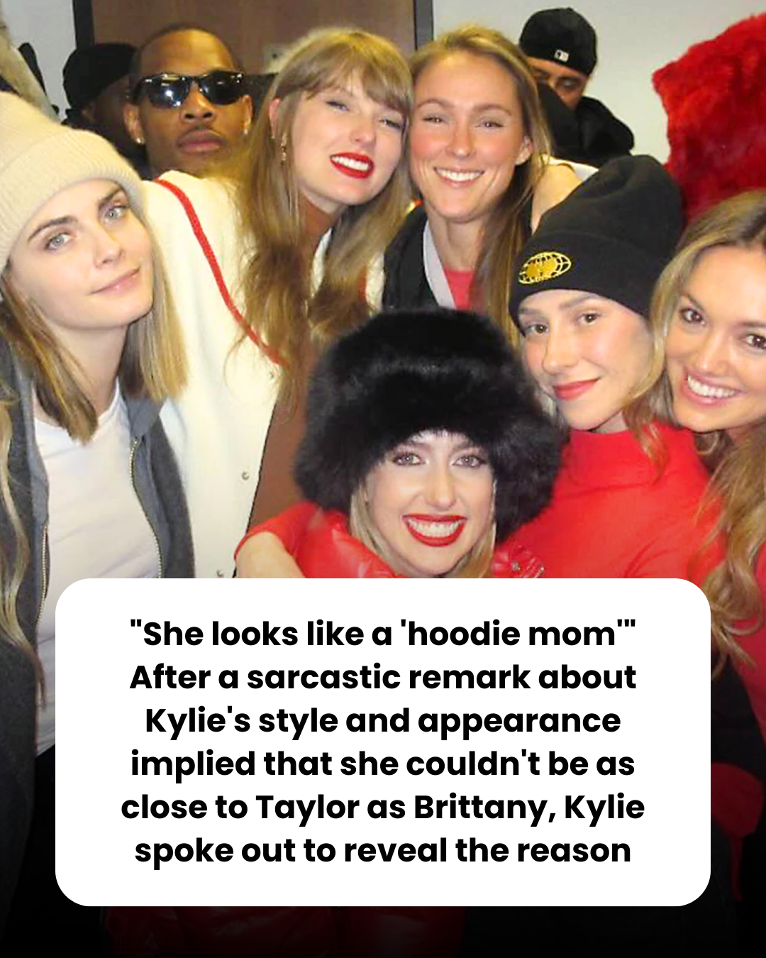 “She looks like a ‘hoodie mom'” After a sarcastic remark about Kylie’s style and appearance implied that she couldn’t be as close to Taylor as Brittany, Kylie spoke out to reveal the reason