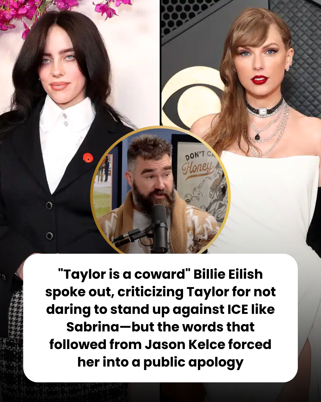 “Taylor is a coward” Billie Eilish spoke out, criticizing Taylor for not daring to stand up against ICE like Sabrina—but the words that followed from Jason Kelce forced her into a public apology