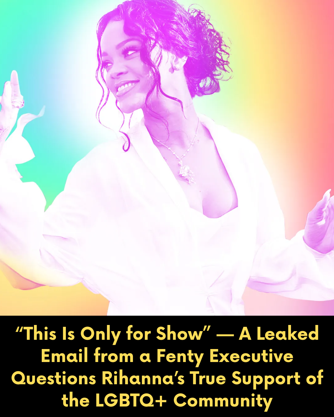 “This Is Only for Show” — A Leaked Email from a Fenty Executive Questions Rihanna’s True Support of the LGBTQ+ Community