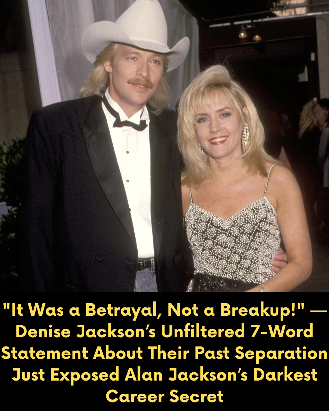 “It Was a Betrayal, Not a Breakup!” — Denise Jackson’s Unfiltered 7-Word Statement About Their Past Separation Just Exposed Alan Jackson’s Darkest Career Secret