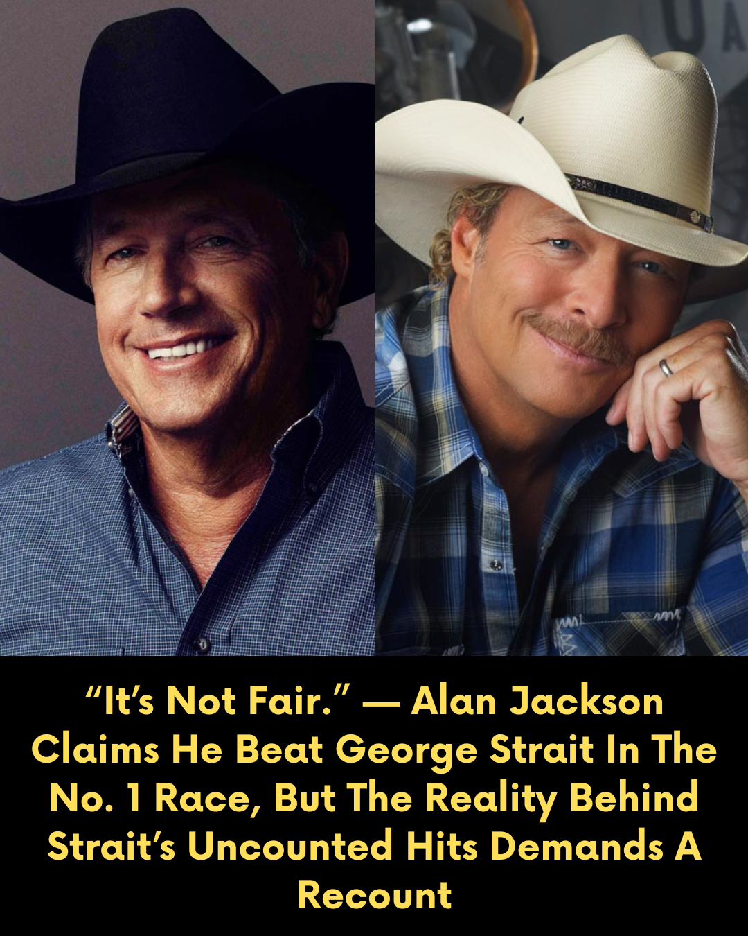 “It’s Not Fair.” — Alan Jackson Claims He Beat George Strait In The No. 1 Race, But The Reality Behind Strait’s Uncounted Hits Demands A Recount