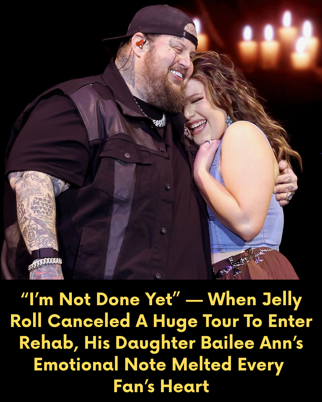 “I’m Not Done Yet” — When Jelly Roll Canceled A Huge Tour To Enter Rehab, His Daughter Bailee Ann’s Emotional Note Melted Every Fan’s Heart