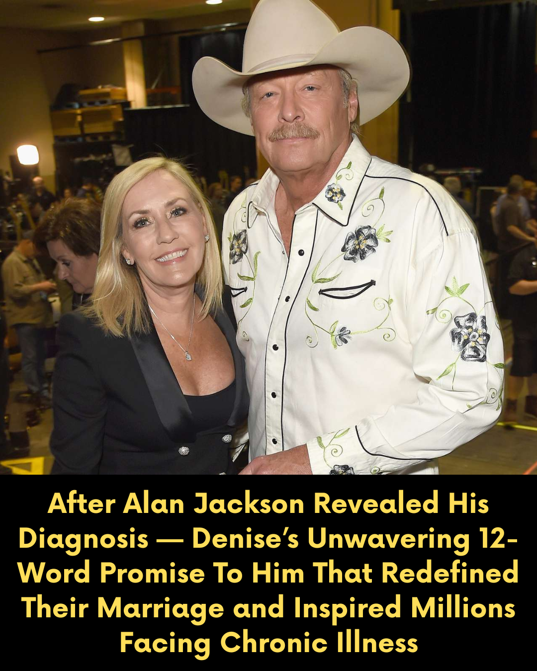 After Alan Jackson Revealed His Diagnosis — Denise’s Unwavering 12-Word Promise To Him That Redefined Their Marriage and Inspired Millions Facing Chronic Illness