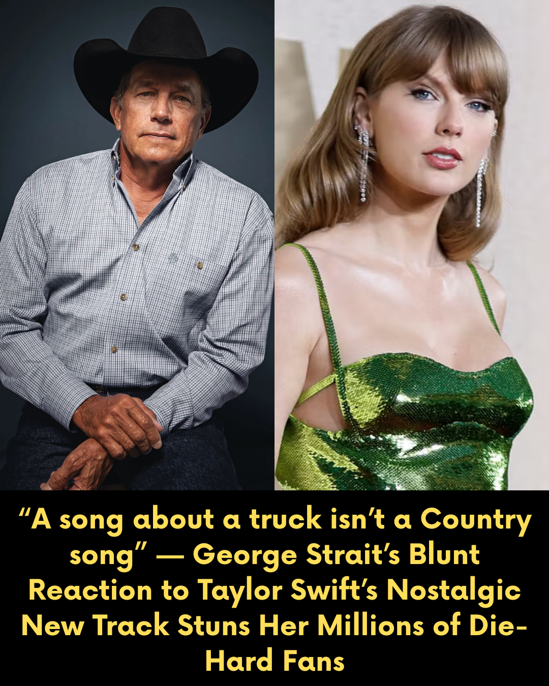 “A song about a truck isn’t a Country song” — George Strait’s Blunt Reaction to Taylor Swift’s Nostalgic New Track Stuns Her Millions of Die-Hard Fans