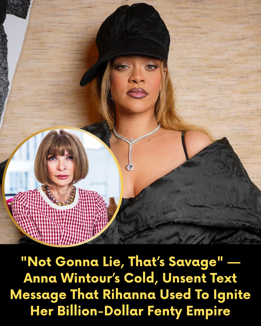 “Not Gonna Lie, That’s Savage” — Anna Wintour’s Cold, Unsent Text Message That Rihanna Used To Ignite Her Billion-Dollar Fenty Empire