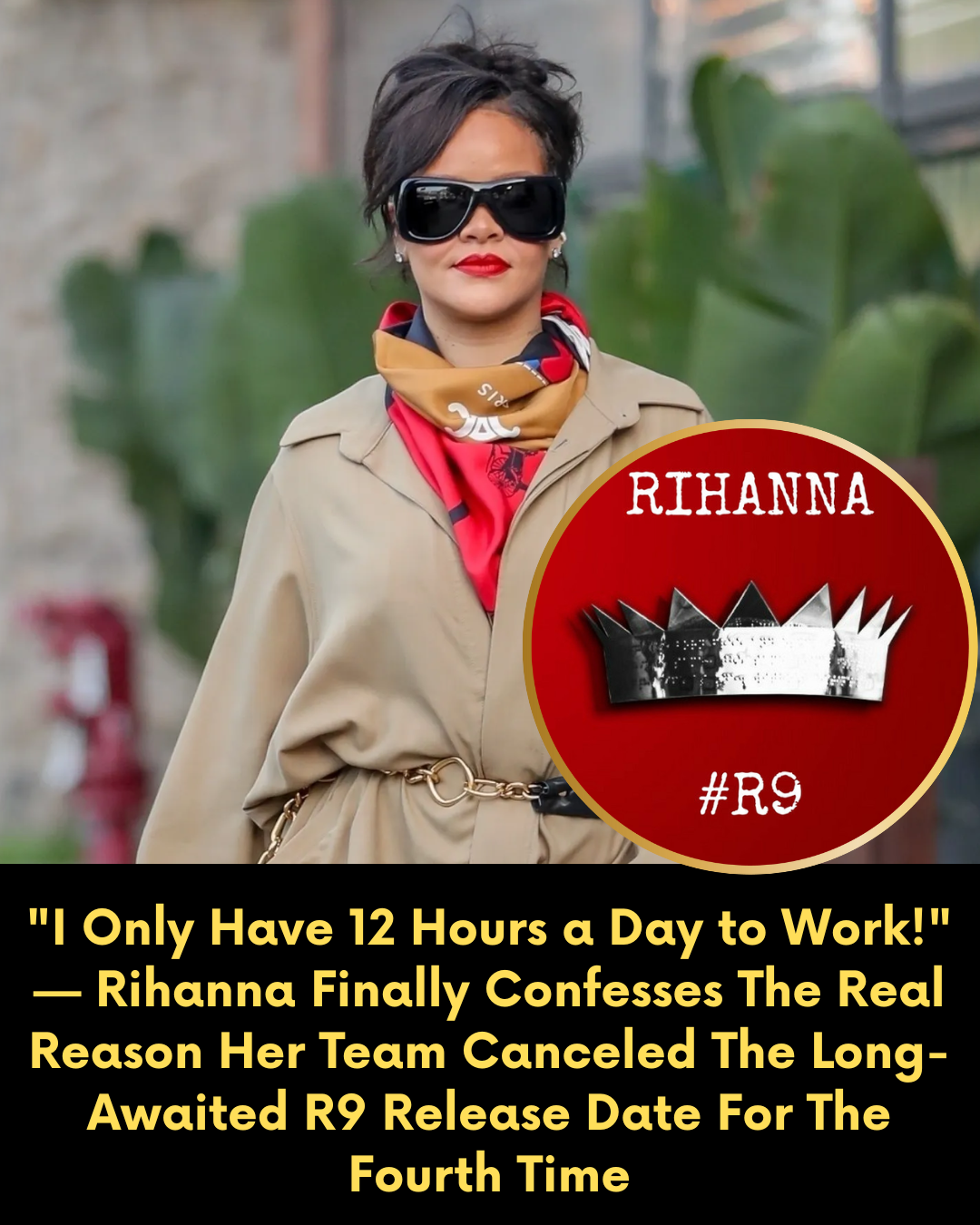 “I Only Have 12 Hours a Day to Work!” — Rihanna Finally Confesses The Real Reason Her Team Canceled The Long-Awaited R9 Release Date For The Fourth Time